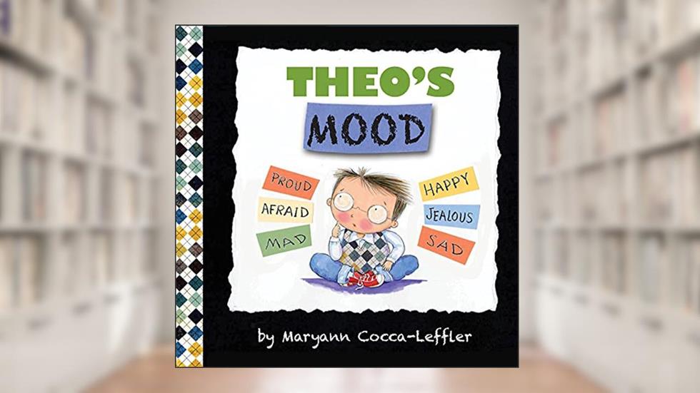 Theo's Mood: A Book of Feelings, written by Maryann Cocca-Leffler