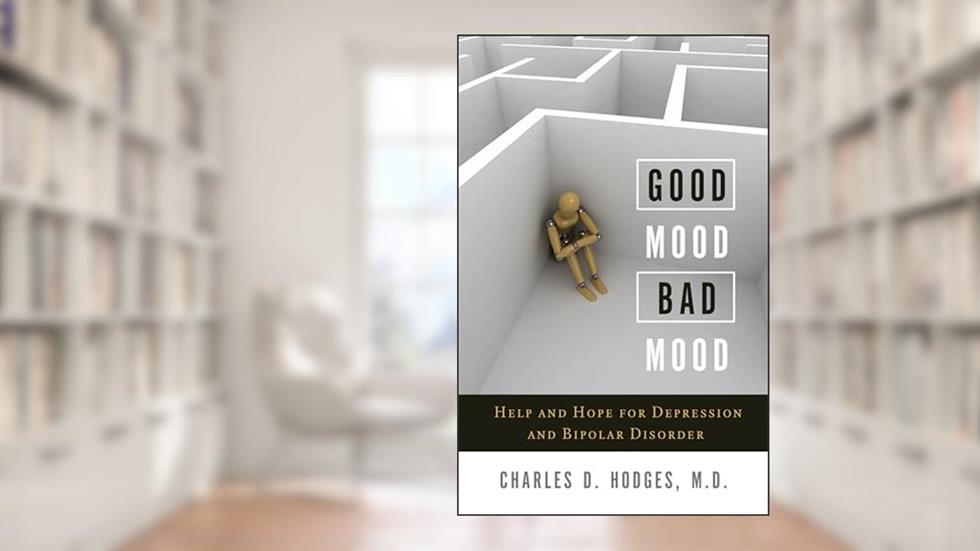 Good Mood, Bad Mood: Help and Hope for Depression and Bipolar Disorder, written by Charles D Hodges