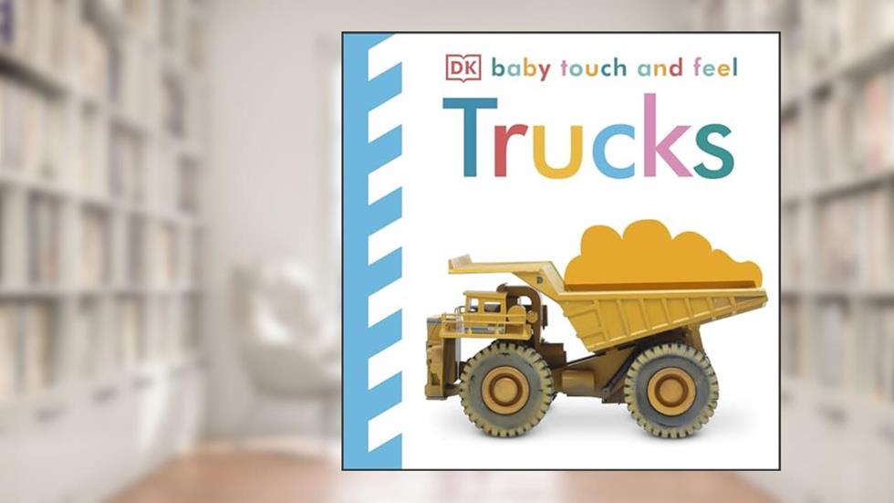 Baby Touch and Feel: Trucks, written by DK