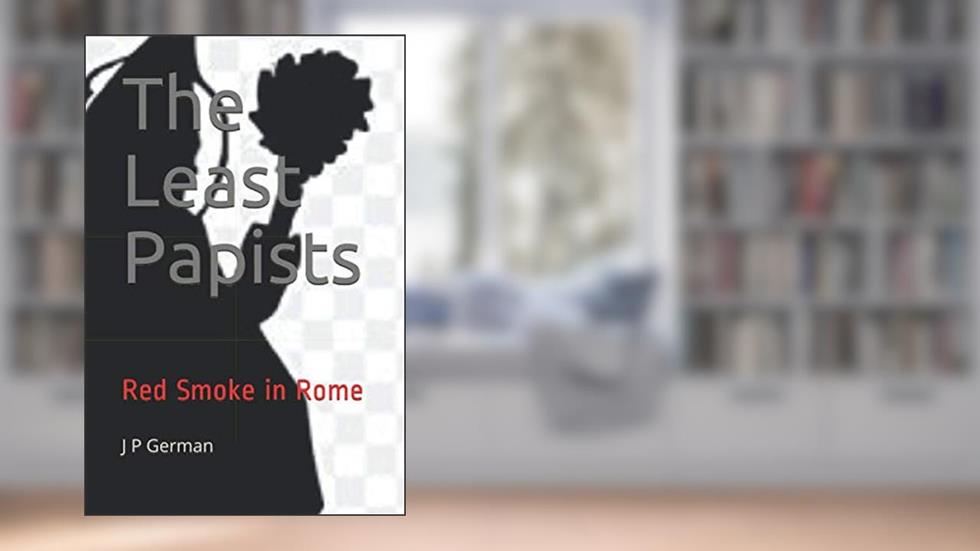 The Least Papists: Red Smoke in Rome, written by Jose Pena German