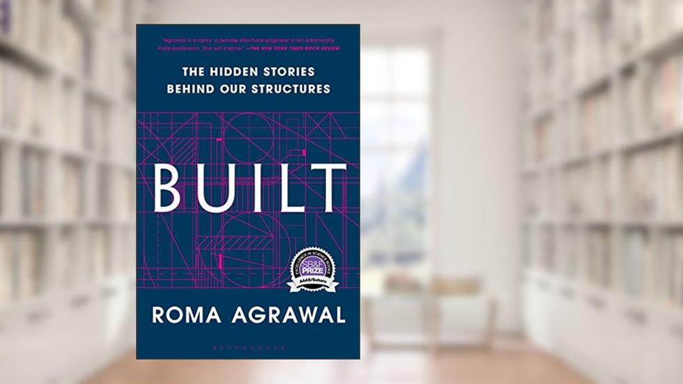 Built: The Hidden Stories Behind our Structures, written by Roma Agrawal