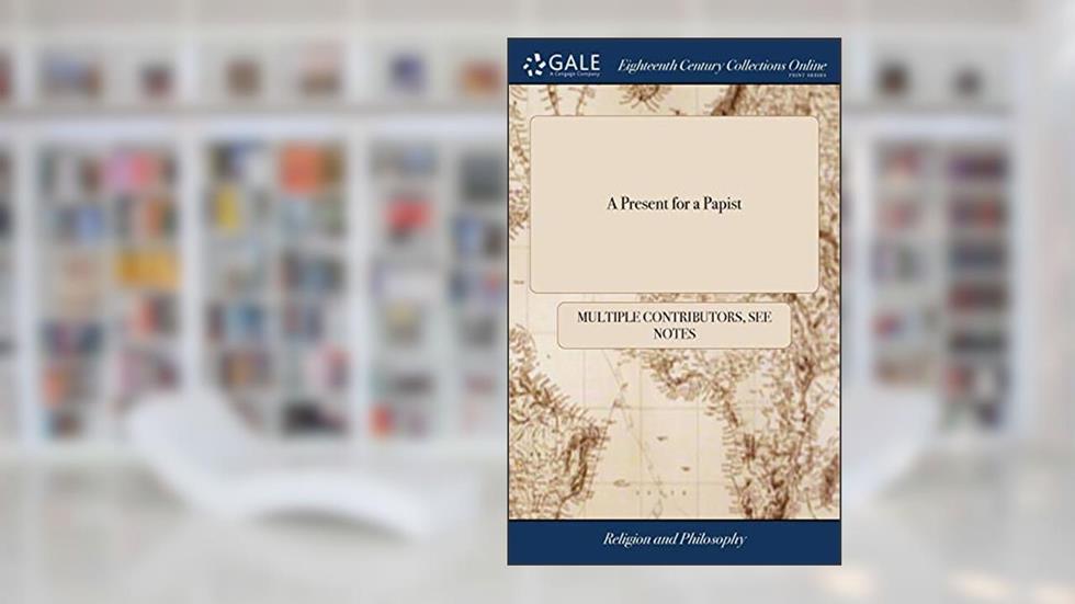 A Present for a Papist: Or, the History of the Life of Pope Joan, From her Birth to her Death., written by See Notes Multiple Contributors