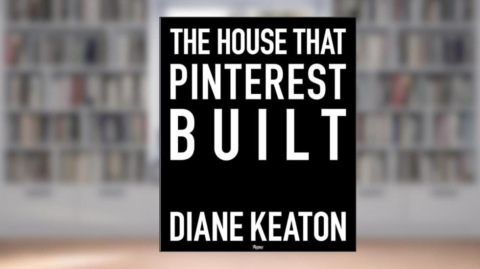 The House that Pinterest Built, written by Diane Keaton