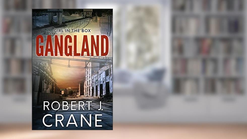 Gangland (The Girl in the Box Book 51), written by Robert J. Crane