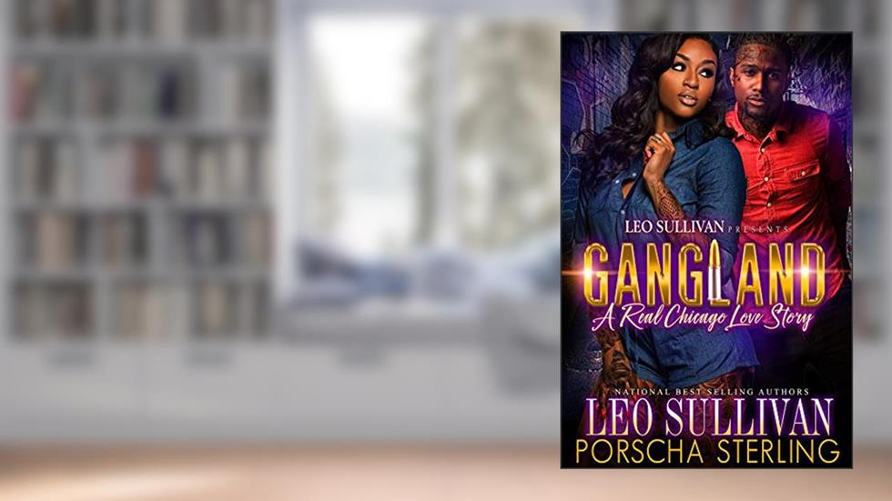 Gangland: A Real Chicago Love Story, written by Leo Sullivan; Porscha Sterling