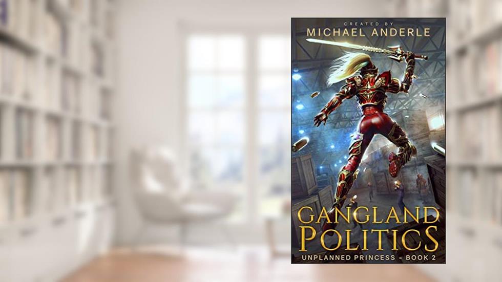 Gangland Politics (Unplanned Princess Book 2), written by Michael Anderle