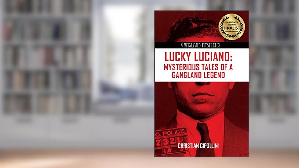 Lucky Luciano: Mysterious Tales of a Gangland Legend (Gangland Mysteries), written by Christian Cipollini