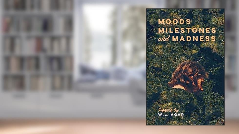 Moods, Milestones, and Madness, written by W. L. Agar