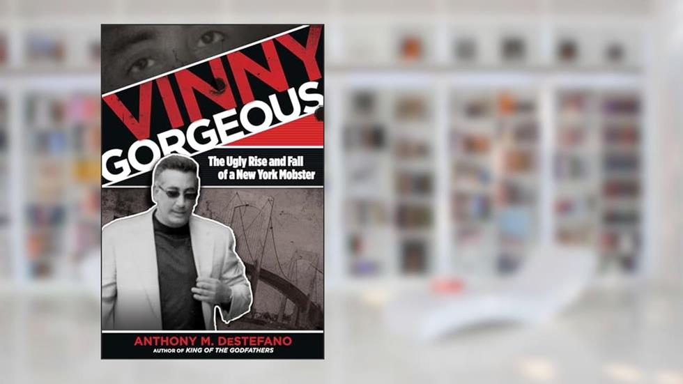 Vinny Gorgeous: The Ugly Rise And Fall Of A New York Mobster, written by Anthony M. DeStefano author of Gangland New York: The Places and Faces of Mob History  The Big Heist and other true ...