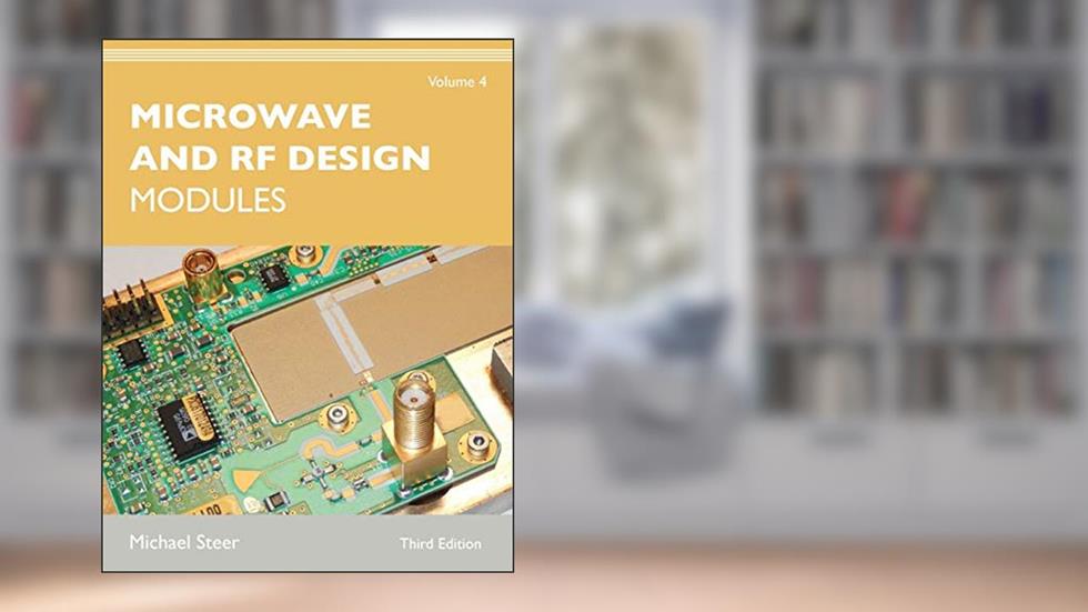 Microwave and RF Design, Volume 4: Modules, written by Michael Steer