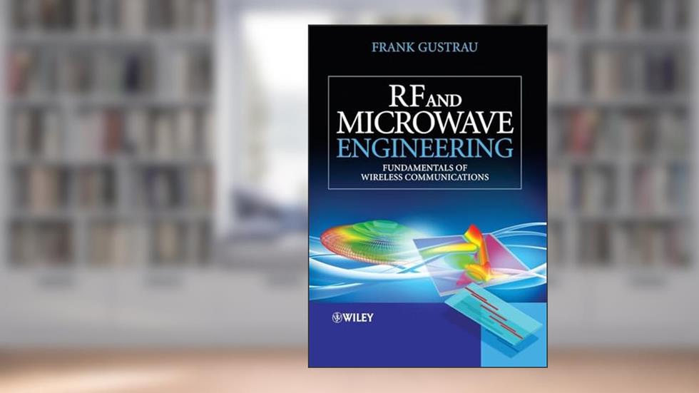 RF and Microwave Engineering: Fundamentals of Wireless Communications, written by Frank Gustrau