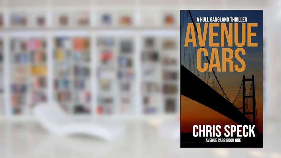 Avenue Cars: A Hull gangland thriller, written by Chris Speck