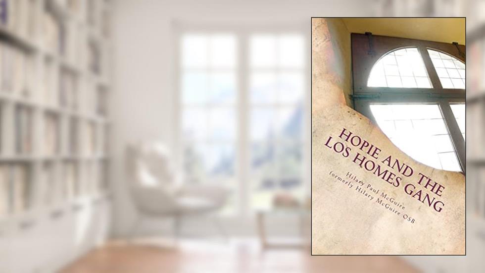 Hopie and the Los Homes Gang: A Gangland Primer, written by Hilary Paul McGuire; Hilary McGuire OSB
