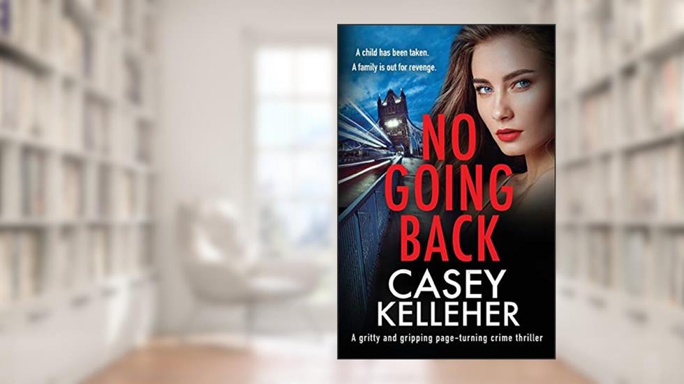 No Going Back: A gritty and gripping page-turning crime thriller (The Griffin Estate series), written by Casey Kelleher
