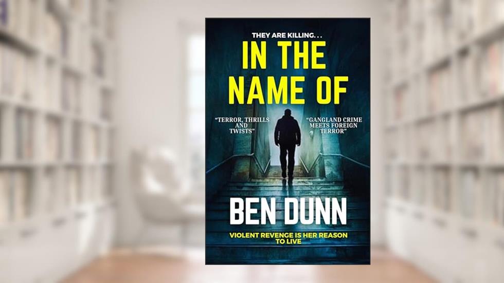 In The Name Of: A gritty and gripping gangland thriller (The Raucous Trilogy Book 1), written by Ben Dunn