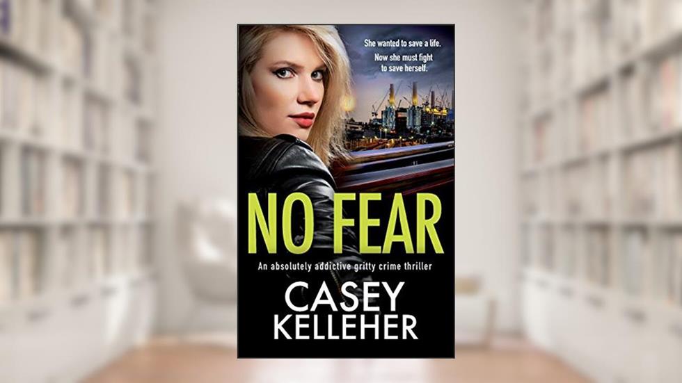 No Fear: An absolutely addictive gritty crime thriller (The Griffin Estate series), written by Casey Kelleher