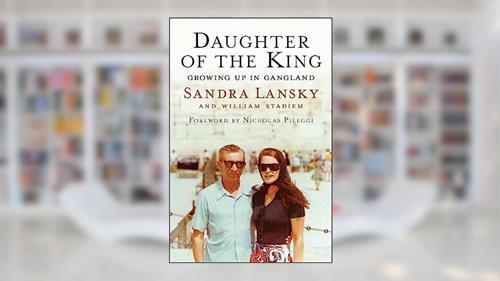 Cover from Daughter of the King: Growing Up in Gangland, written by Sandra Lansky; William Stadiem