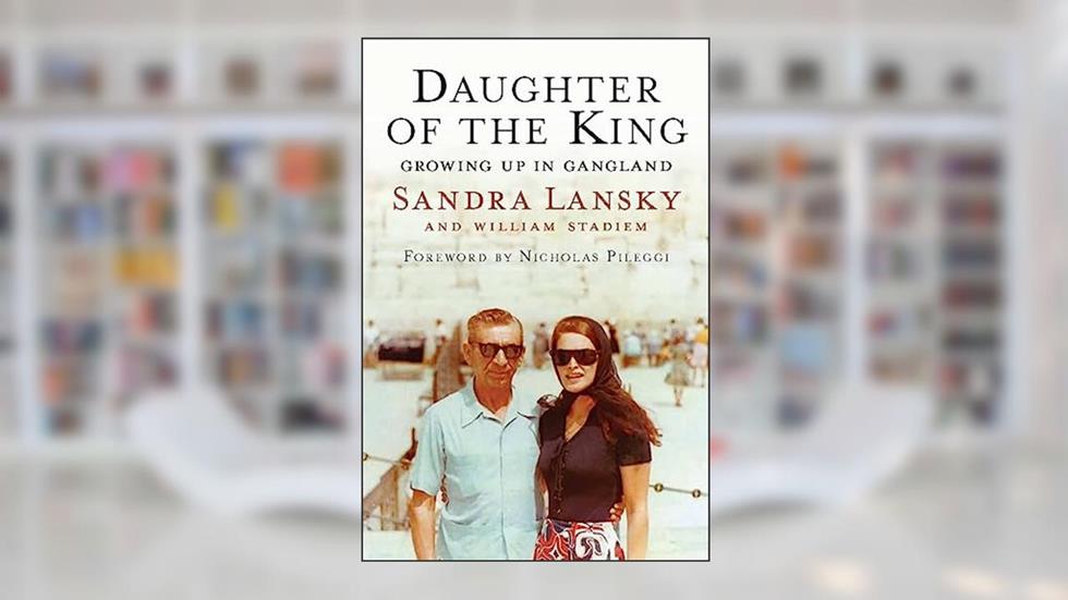Daughter of the King: Growing Up in Gangland, written by Sandra Lansky; William Stadiem