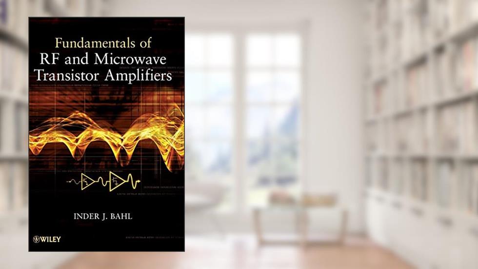 Fundamentals of RF and Microwave Transistor Amplifiers, written by Inder Bahl
