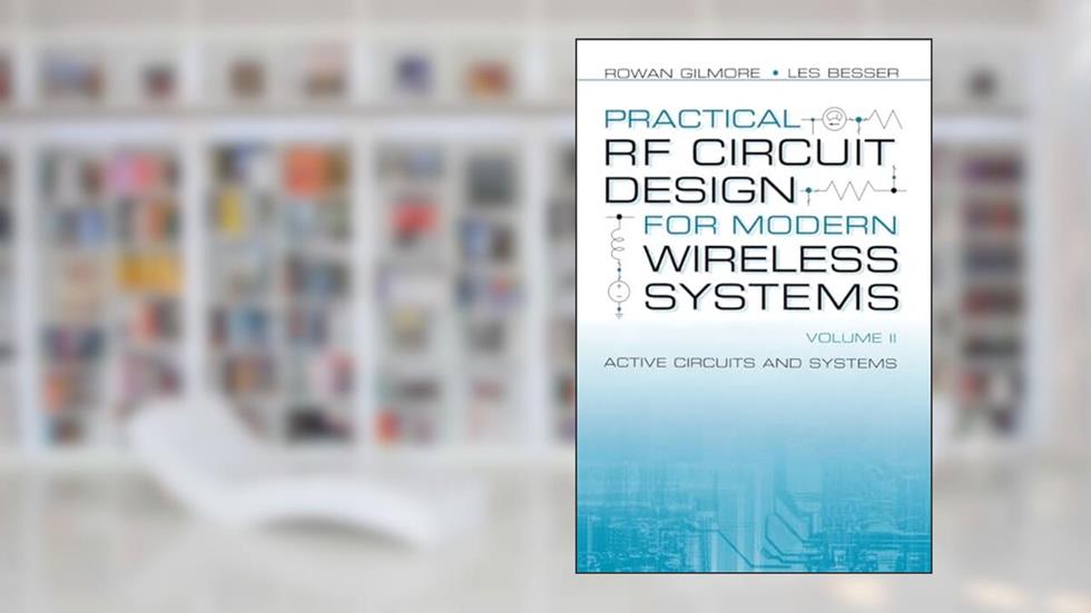 Practical RF Circuit Design for Modern Wireless Systems: Active Circuits and Systems, written by Rowan Gilmore; Les Besser