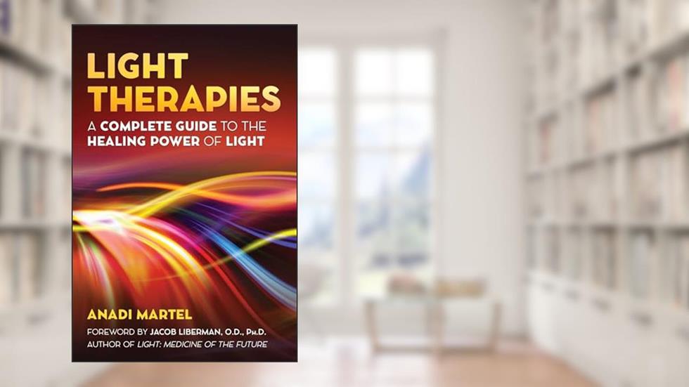 Light Therapies: A Complete Guide to the Healing Power of Light, written by Anadi Martel
