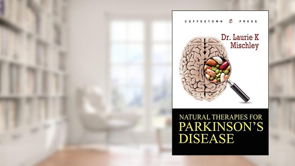 Natural Therapies for Parkinson's Disease, written by Dr. Laurie Mischley
