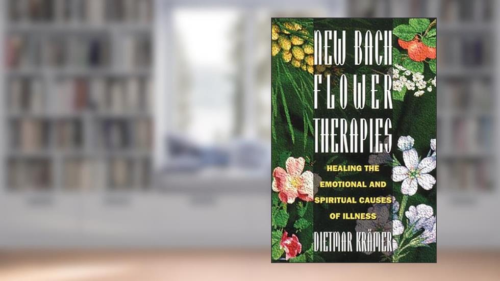 New Bach Flower Therapies: Healing the Emotional and Spiritual Causes of Illness, written by Dietmar Krämer