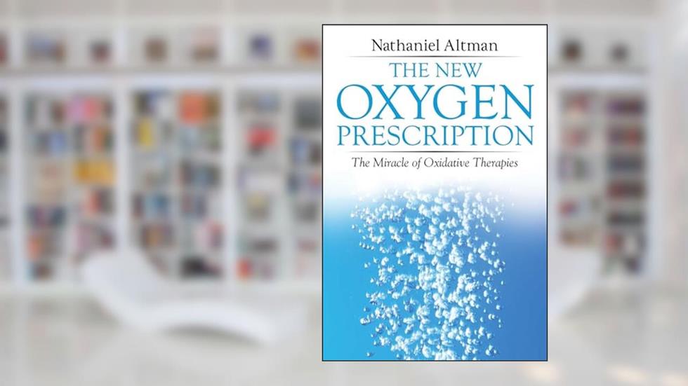 The New Oxygen Prescription: The Miracle of Oxidative Therapies, written by Nathaniel Altman