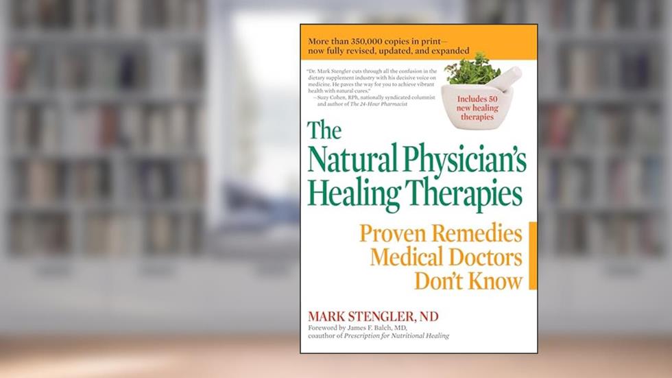 The Natural Physician's Healing Therapies: Proven Remedies Medical Doctors Don't Know, written by Mark Stengler