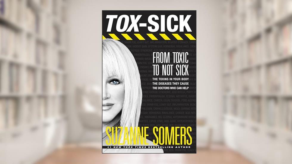 TOX-SICK: From Toxic to Not Sick, written by Suzanne Somers
