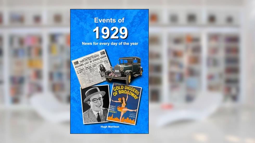 Events of 1929: news for every day of the year, written by Hugh Morrison