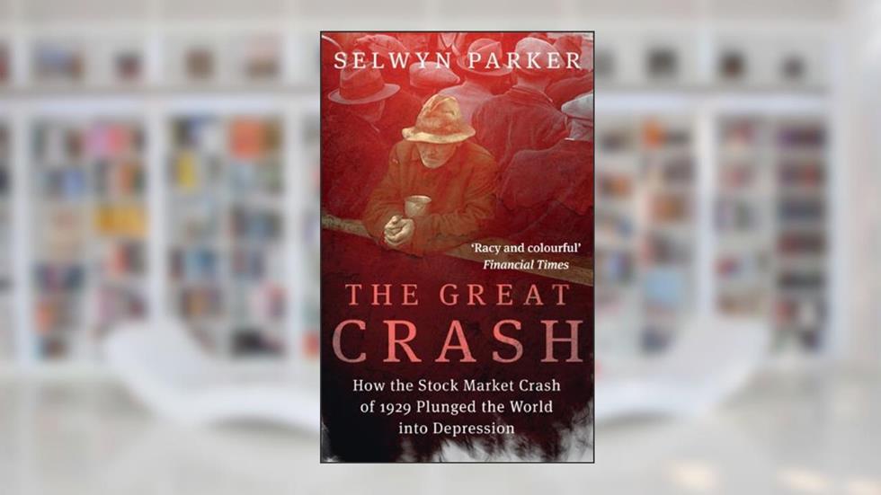 The Great Crash: How the Stock Market Crash of 1929 Plunged the World into Depression, written by Selwyn Parker