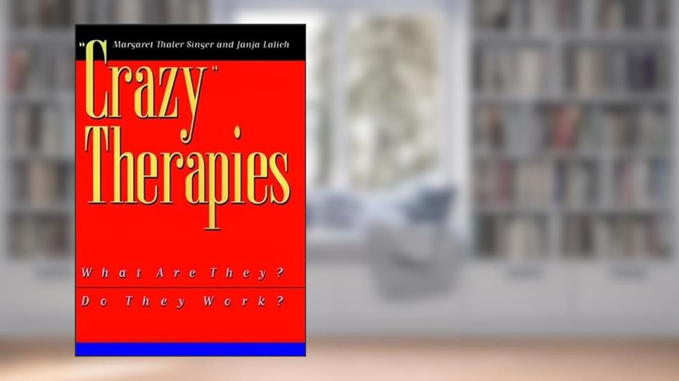 Crazy Therapies : What Are They? Do They Work?, written by Margaret Thaler Singer; Janja Lalich