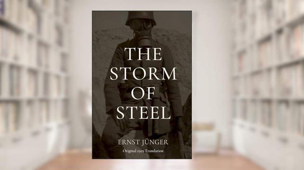 The Storm of Steel: Original 1929 Translation, written by Ernst Jünger