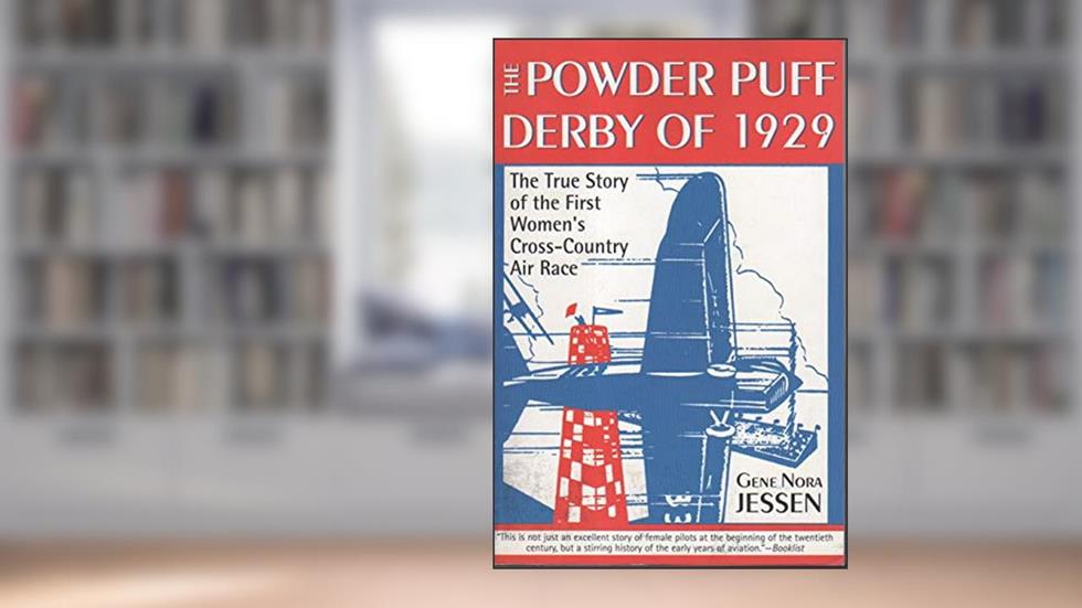 Powder Puff Derby of 1929: The True Story of the First Women's Cross-Country Air Race, written by Gene Jessen