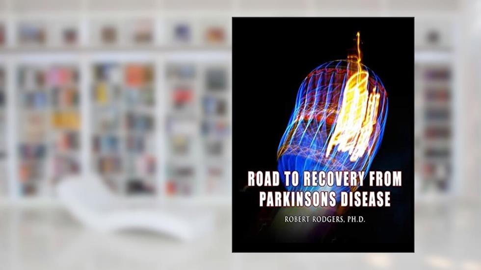 Road to Recovery from Parkinsons Disease: Natural Therapies that Help People with Parkinsons Reverse Their Symptoms, written by Robert Rodgers PhD