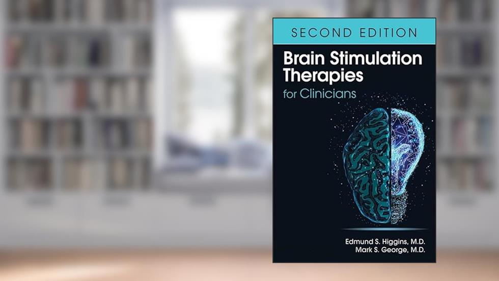 Brain Stimulation Therapies for Clinicians, written by Edmund S. Higgins; Mark S. George