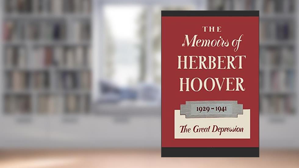 The Memoirs of Herbert Hoover: The Great Depression 1929-1941, written by Herbert Hoover