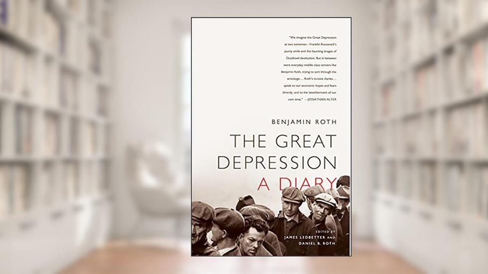 The Great Depression: A Diary: A Diary, written by Benjamin Roth