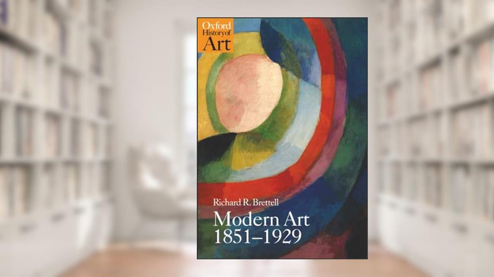 MODERN ART 1851-1929 (Oxford History of Art), written by Brettell