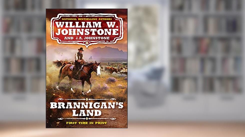 Brannigan's Land (A Brannigan's Land Western Book 1), written by William W. Johnstone; J.A. Johnstone
