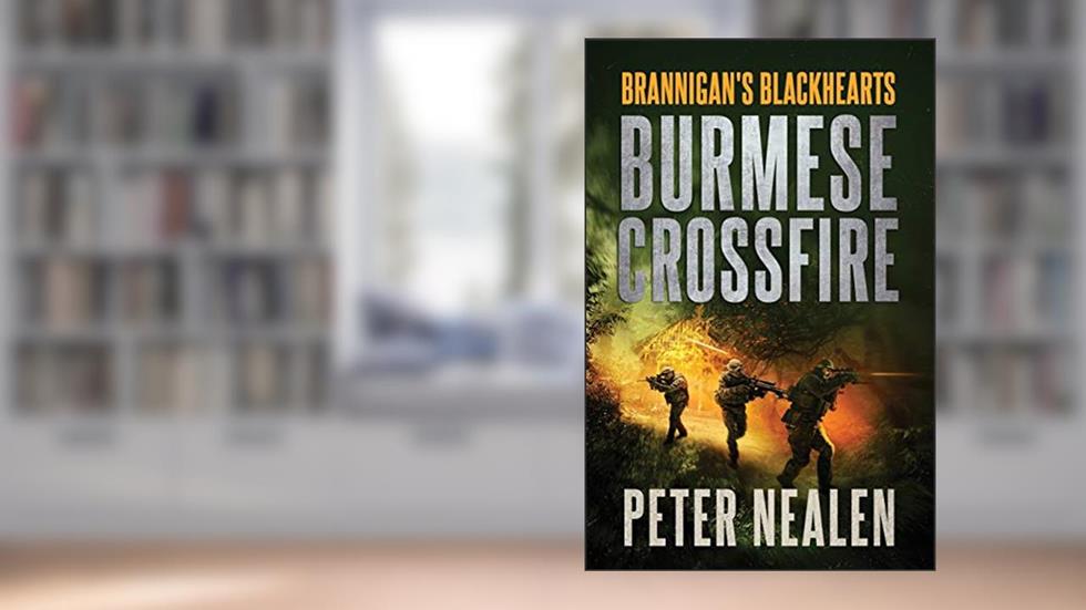 Burmese Crossfire (Brannigan's Blackhearts), written by Peter Nealen