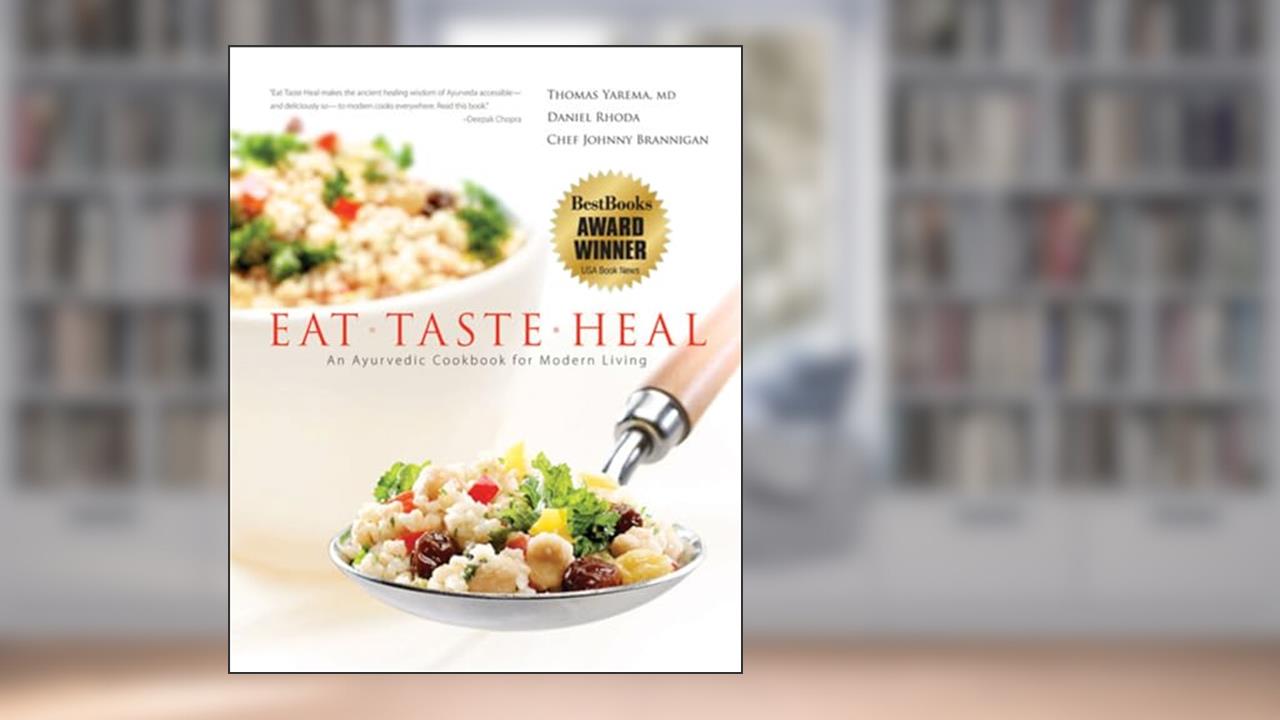 Eat-Taste-Heal: An Ayurvedic Cookbook for Modern Living, written by Thomas Yarema; Daniel Rhoda; Johnny Brannigan