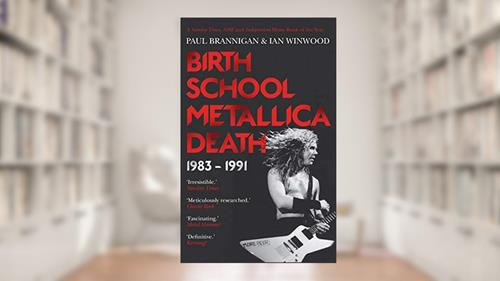 Cover from Birth School Metallica Death, written by Paul Brannigan; Ian Winwood