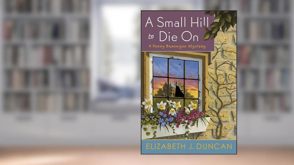 A Small Hill to Die On: A Penny Brannigan Mystery, written by Elizabeth J. Duncan