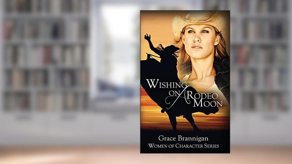 Wishing on a Rodeo Moon (Women of Character), written by Grace Brannigan