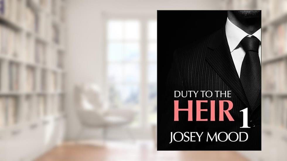 Duty To The Heir : Book One (The Heir's Series Book 3), written by Josey Mood