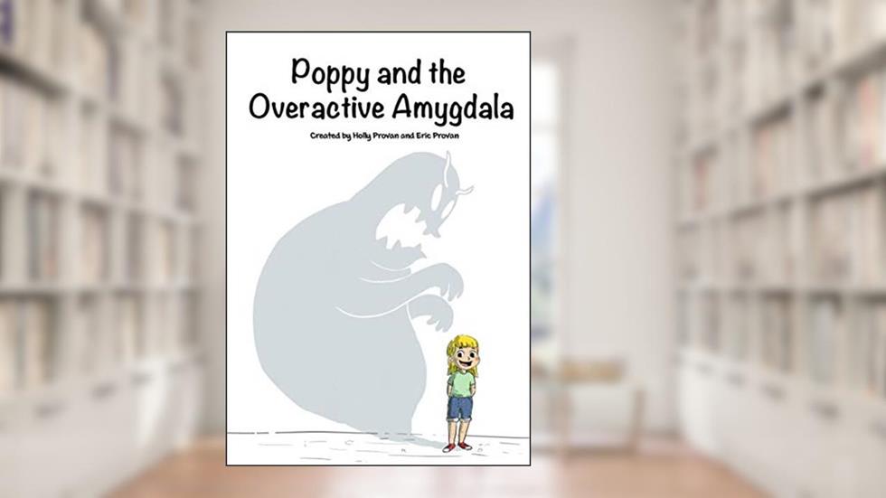 Poppy and the Overactive Amygdala, written by Holly Rae Provan