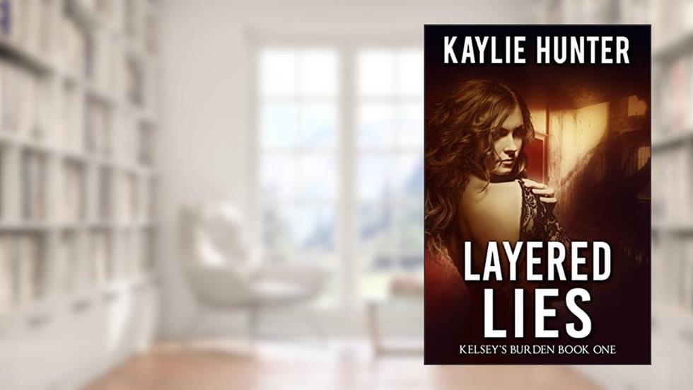 Layered Lies (Kelsey's Burden Series Book 1), written by Kaylie Hunter