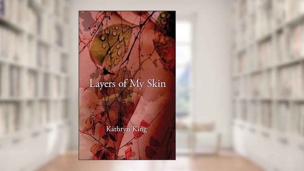 Layers of My Skin, written by Kathryn King